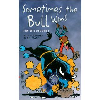 Sometimes the Bull Wins Jim Willoughby, Bil Keane 9781893860810 Books