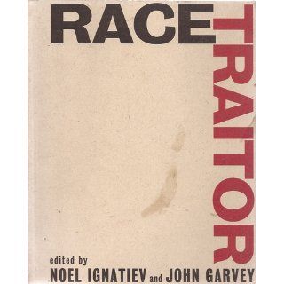 Race Traitor Noel Ignatiev, John Garvey 9780415913935 Books