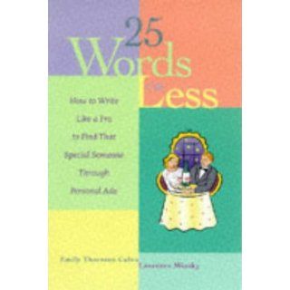 25 Words or Less How to Write Like a Pro to Find That Special Someone Through Personal Ads Emily Thornton Calvo, Laurence Minsky, Emily Thornton Calvo 9780809228782 Books