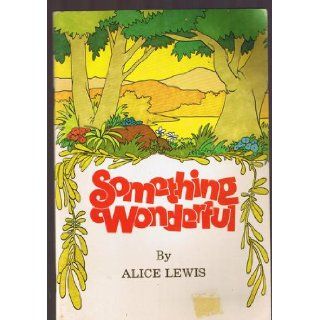 Something wonderful Alice Lewis 9780812701241 Books