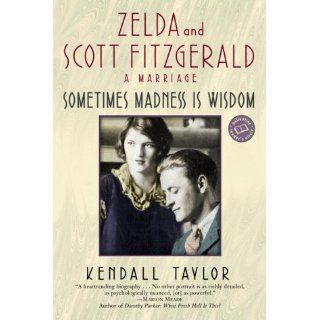 Sometimes Madness Is Wisdom Zelda and Scott Fitzgerald A Marriage (Ballantine Reader's Circle) Kendall Taylor 9780345447166 Books