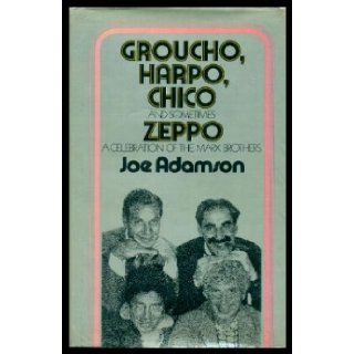 Groucho, Harpo, Chico and Sometimes Zeppo A History of the Marx Brothers and a Satire on the Rest of the World Joseph adamson 9780671214586 Books