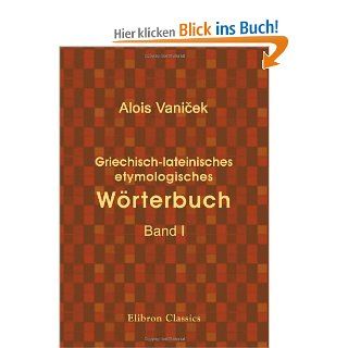 Griechisch lateinisches etymologisches Wrterbuch Band I Alois Vanicek Bücher