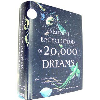 The Element Encyclopedia of 20, 000 Dreams The Ultimate A Z to Interpret the Secrets of Your Dreams Theresa Cheung 9780007232611 Books