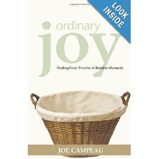 Ordinary Joy Finding Fresh Promise in Routine Moments Joe Campeau 9780806651453 Books