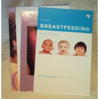 Breastfeeding Keep It Simple Amy Spangler 9781933634029 Books