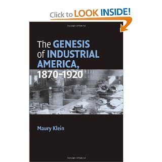 The Genesis of Industrial America, 1870 1920 (Cambridge Essential Histories) (9780521677097) Maury Klein Books