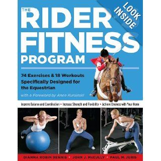The Rider's Fitness Program 74 Exercises & 18 Workouts Specifically Designed for the Equestrian Dianna Robin Dennis, Johnny J. McCully, Paul M. Juris 9781580175425 Books