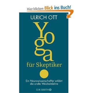 Yoga fr Skeptiker Ein Neurowissenschaftler erklrt die uralte Weisheitslehre Ulrich Ott Bücher