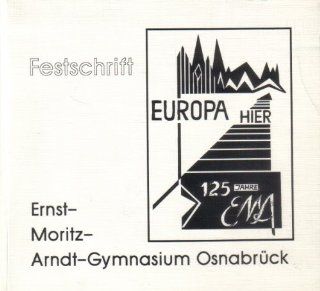 125 Jahre Ernst Moritz Arndt Gymnasium Osnabrck Festschrift unter dem Motto "EUROPA hier" Ernst Moritz Arndt Gymnasium Osnabrck Bücher