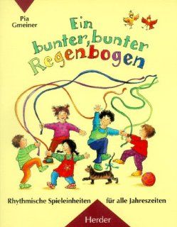 Ein bunter, bunter Regenbogen. Rhythmische Spieleinheiten fr alle Jahreszeiten Pia Gmeiner, Ulla. Husler Bücher