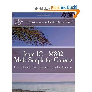 Icom IC   M802 Made Simple for Cruisers Hand Book for Starting the Dream T L Sparks CDR Fremdsprachige Bücher