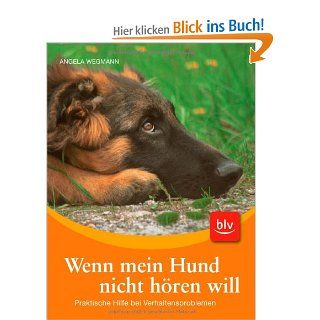 Wenn mein Hund nicht hren will Praktische Hilfe bei Verhaltensproblemen Angela Wegmann Bücher
