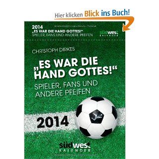 Es war die Hand Gottes 2014 Textabreikalender Spieler, Fans und andere Pfeifen; Fuball Kalender 2014 mediathletic Bücher