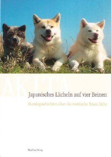 Japanisches Lcheln auf vier Beinen, Hundegeschichten ber die nordische Rasse Akita Beate Prner Bücher