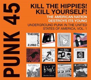 Punk 45Kill the HippiesKill Yourself (Underground Punk in the United States of America 1973 1980) Musik