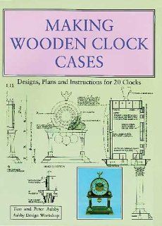 Making Wooden Clock Cases Designs, Plans and Instructions for 20 Clocks Tim Ashby, Peter Ashby Fremdsprachige Bücher