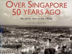 Over Singapore 50 Years Ago An Aerial View in the 1950s (Hardcover