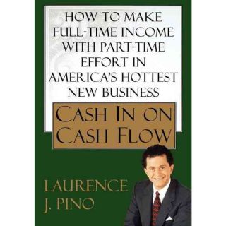 Cash in on Cash Flow How to Make Full Time Income with Part Time
