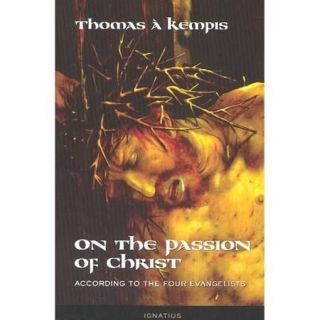On the Passion of Christ According to the Four Evangelists  Prayers and Meditations