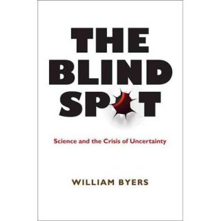 The Blind Spot Science and the Crisis of Uncertainty