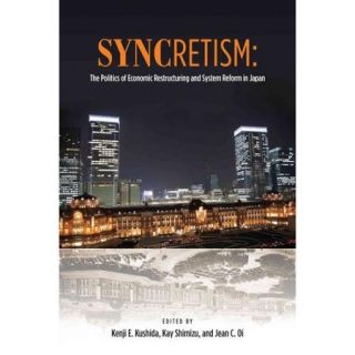 Syncretism The Politics of Economic Restructuring and System Reform in Japan