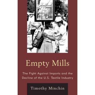 Empty Mills The Fight Against Imports and the Decline of the U.S. Textile Industry