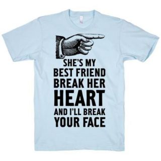 Light Blue Shes My Best Friend Break Her Heart And Ill Break Your Face Tshirt XL