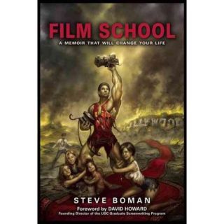 Film School The True Story of a Midwestern Family Man Went to the World's Most Famous Film School, Fell Flat on His Face, Had a Stroke, and Sold a Television Seri