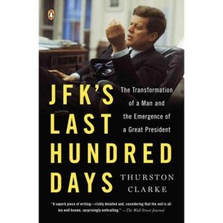 Jfk's Last Hundred Days The Transformation of a Man and the Emergence of a Great President