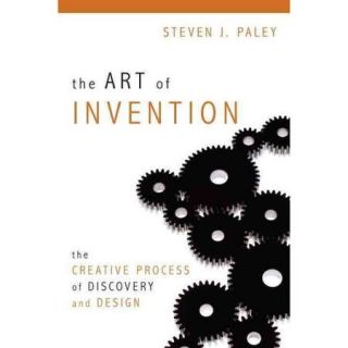 The Art of Invention The Creative Process of Discovery and Design