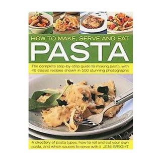 How to Make, Serve and Eat Pasta (Paperback)