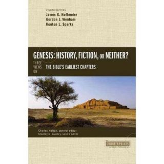 Genesis History, Fiction, or Neither? Three Views on the Bible's Earliest Chapters