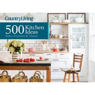 Country Living 500 Kitchen Ideas Style, Function & Charm 9781618371409