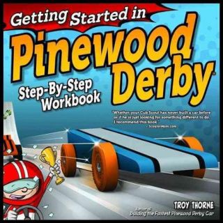 Getting Started in Pinewood Derby Step By Step Workbook to Building Your First Car