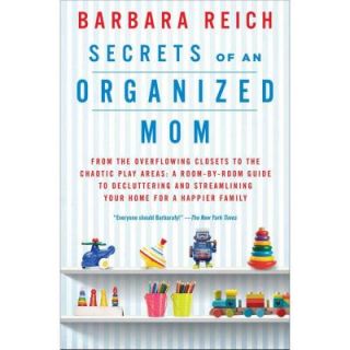 Secrets of an Organized Mom From the Overflowing Closets to the Chaotic Play Areas 9781451672862