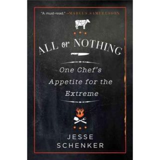 All or Nothing One Chef's Appetite for the Extreme