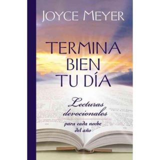 Termina bien tu dia / Ending Your Day Right Lecturas devocionales para cada noche del ano / Devotions for Every Evening of the Year