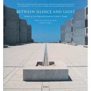 Between Silence and Light Spirit in the Architecture of Louis I. Kahn