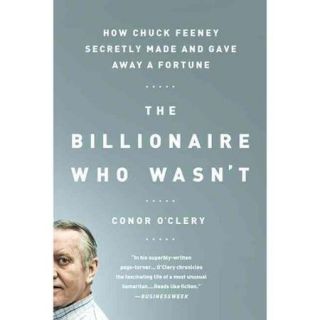 The Billionaire Who Wasn't How Chuck Feeney Secretly Made and Gave Away a Fortune