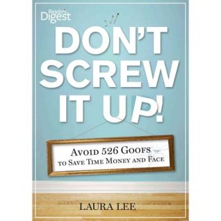 Don't Screw It Up Avoid 434 Goofs to to Save Time, Money, and Face