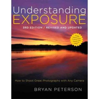 Understanding Exposure How to Shoot Great Photographs With Any Camera