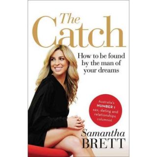 The Catch How to Be Found by the Man of Your Dreams