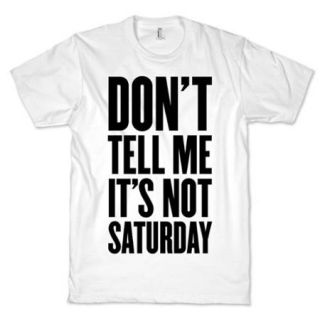 White Dont Tell Me Its Not Saturday Crewneck Graphic T Shirt (Size Medium) NEW