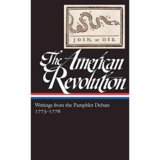 The American Revolution Writings from the Pamphlet Debate 1773 1776