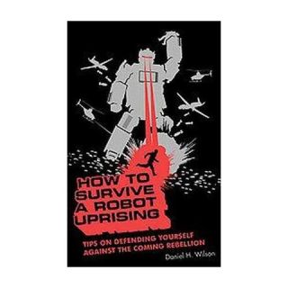 How to Survive a Robot Uprising (Paperback)