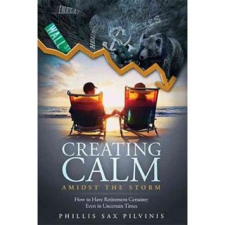 Creating Calm Amidst the Storm How to Have Retirement Certainty Even in Uncertain Times