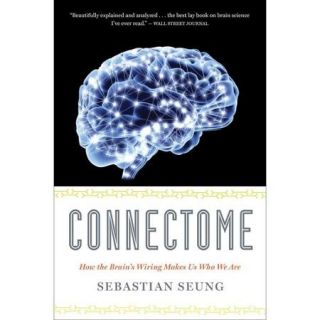 Connectome How the Brain's Wiring Makes Us Who We Are