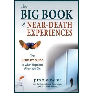 The Big Book of Near Death Experiences The Ultimate Guide to the NDE