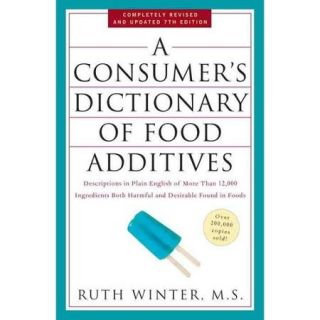A Consumer's Dictionary of Food Additives Descriptions in Plain English of More Than 12,000 Ingredients Both Harmful and Desirable Found in Foods